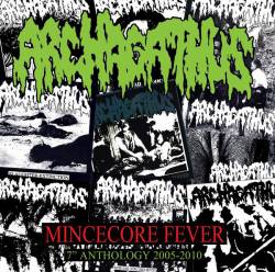 Archagathus : Mincecore Fever (7- Anthology 2005-2010)